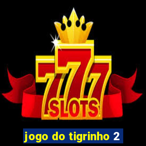 jogo do tigrinho 2